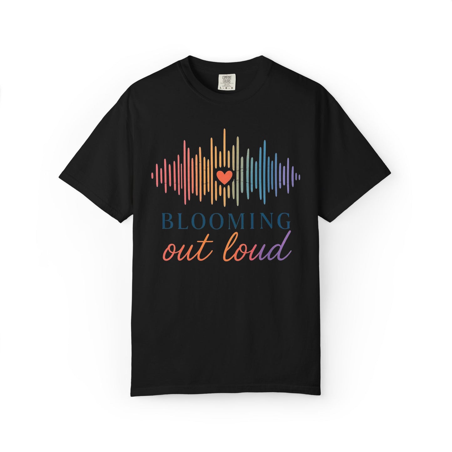 Blooming Out Loud Comfort Tee