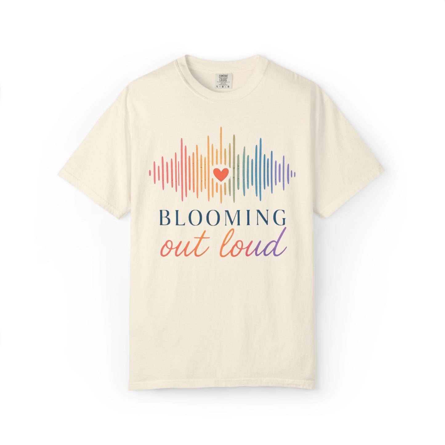Blooming Out Loud Comfort Tee