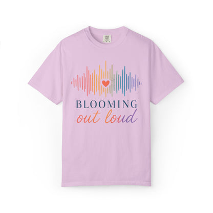 Blooming Out Loud Comfort Tee