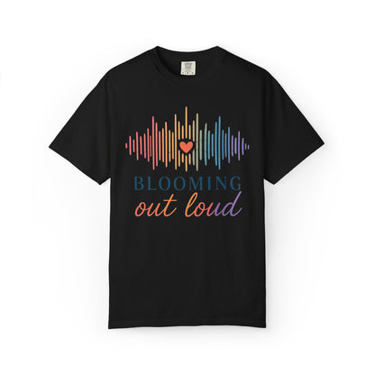 Blooming Out Loud Comfort Tee