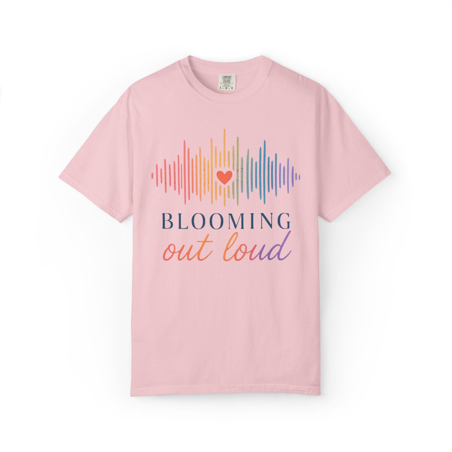 Blooming Out Loud Comfort Tee