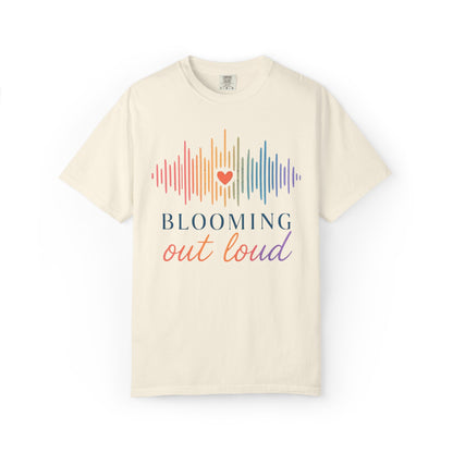 Blooming Out Loud Comfort Tee