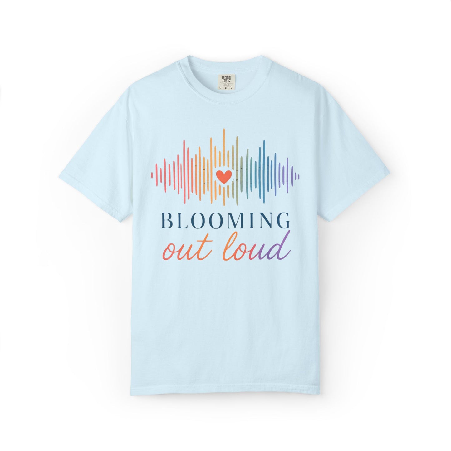Blooming Out Loud Comfort Tee