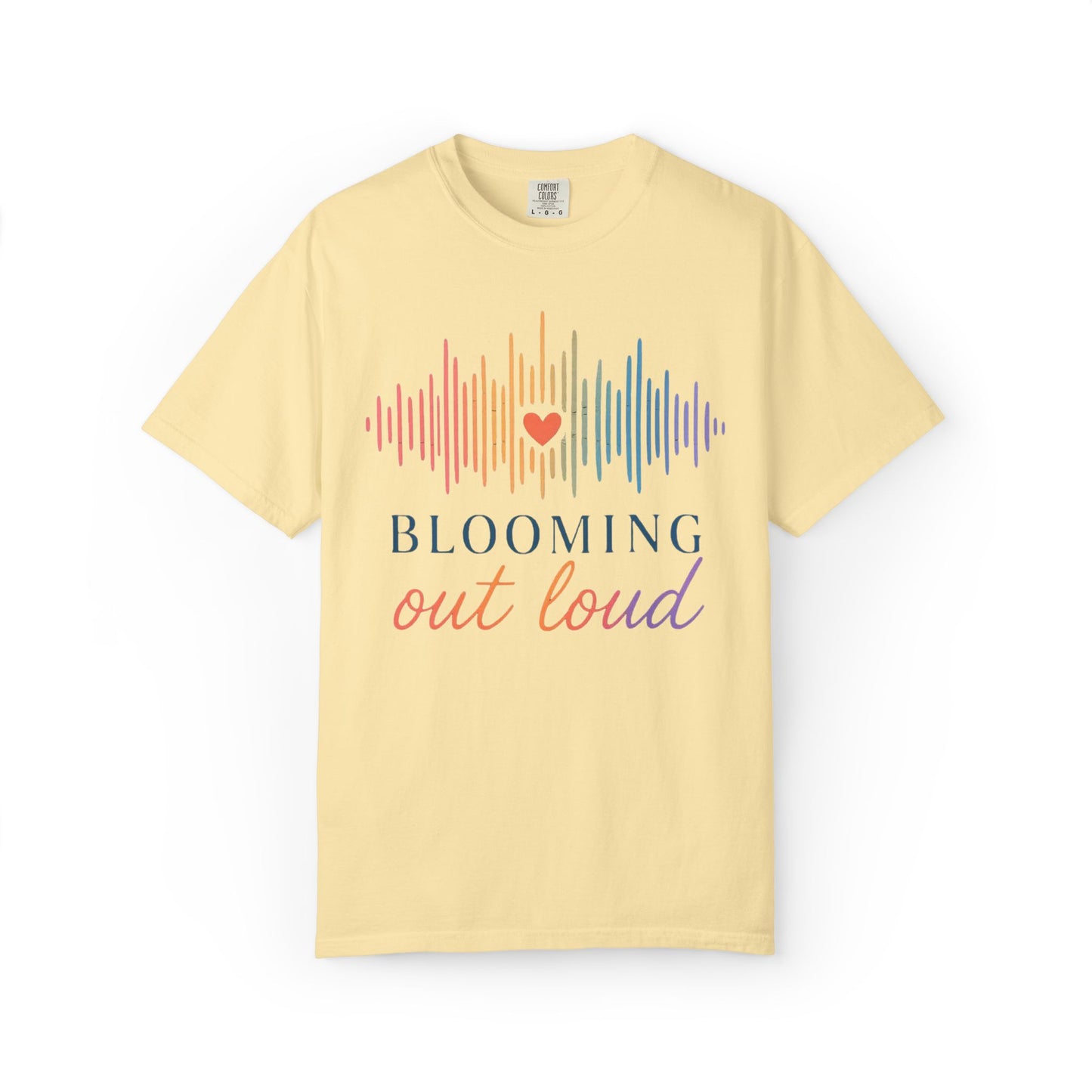 Blooming Out Loud Comfort Tee