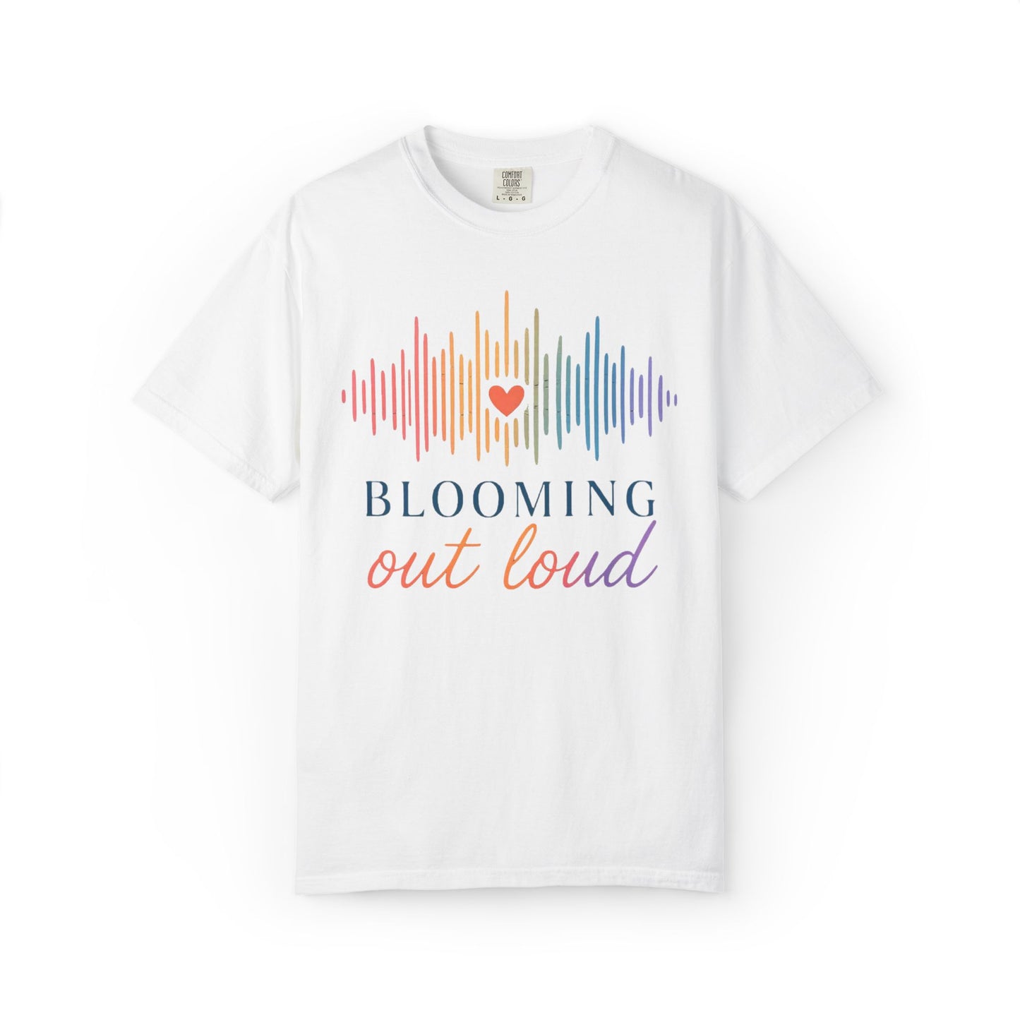 Blooming Out Loud Comfort Tee