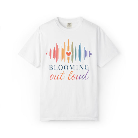 Blooming Out Loud Comfort Tee