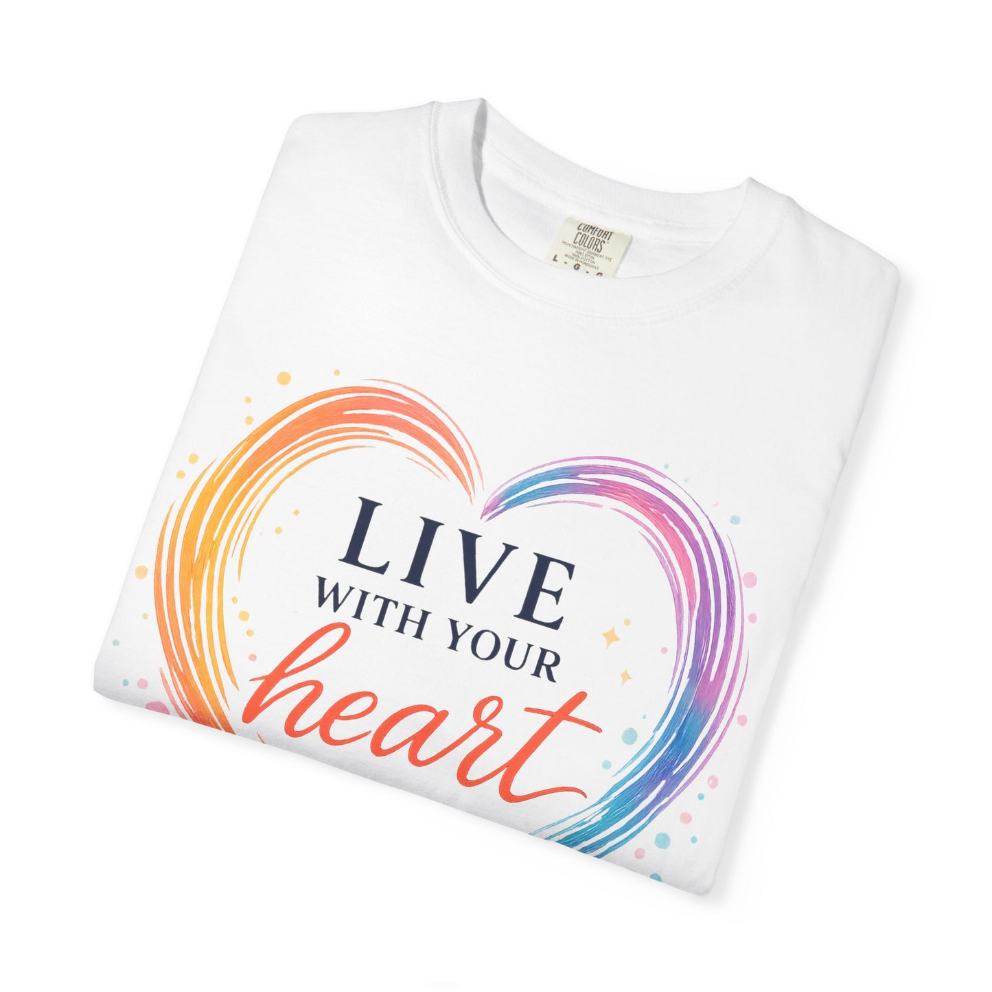 Live With Your Heart Comfort Tee
