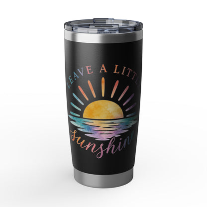 Leave A Little Sunshine 20 oz Tumbler